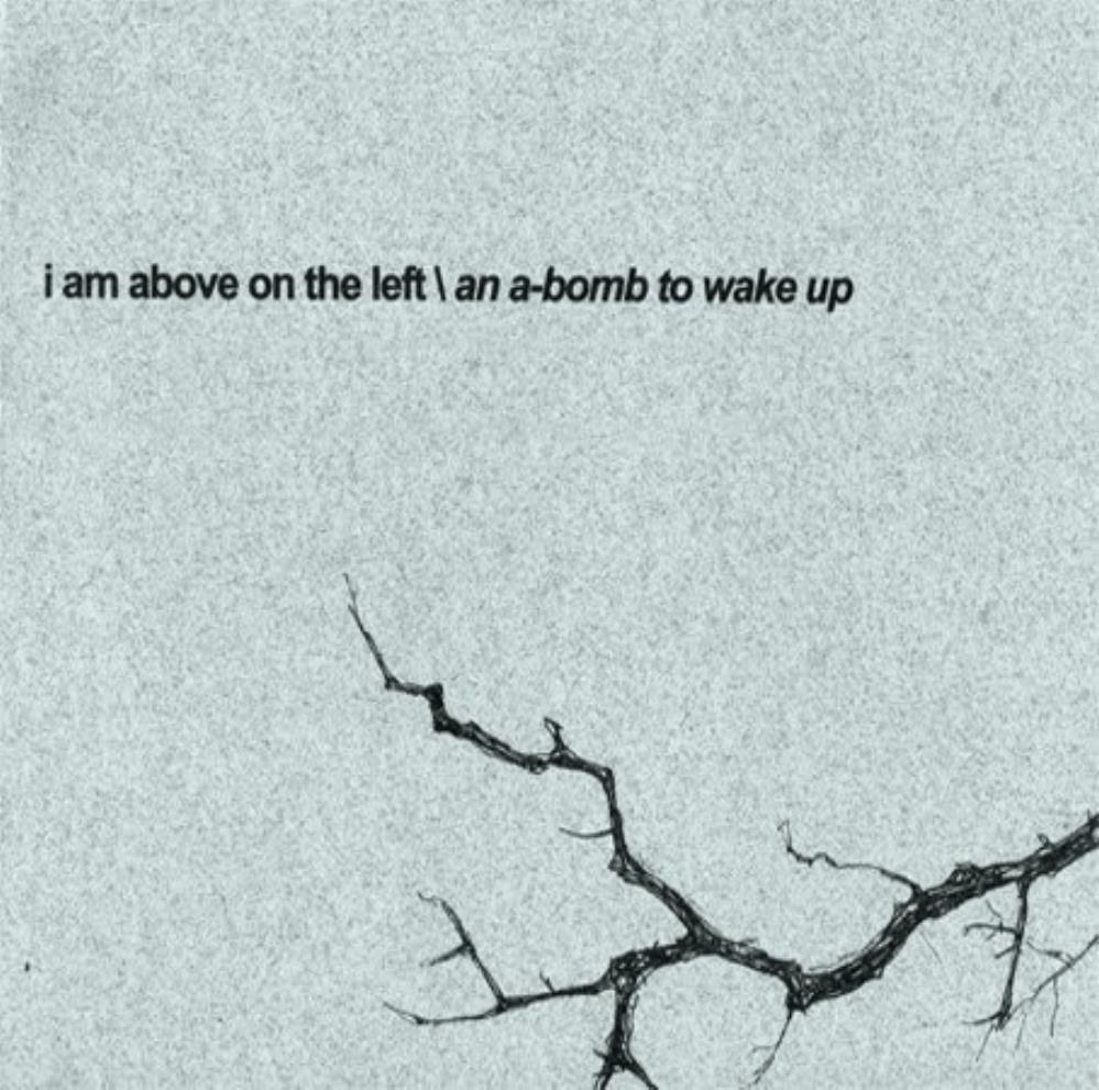 I Am Above On The Left - An A-Bomb to Wake Up CD (album) cover