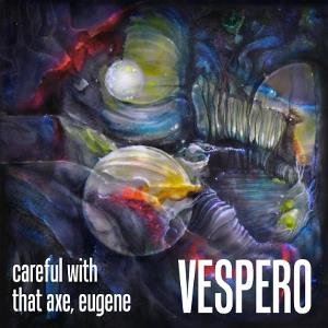 Vespero - Careful With That Axe, Eugene CD (album) cover