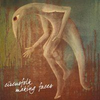 Circusfolk - Making Faces CD (album) cover