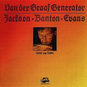 Van Der Graaf Generator - Now And Then (Van Der Graaf Generator / Jackson, Banton, Evans) CD (album) cover