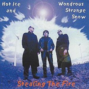 Stealing the Fire Hot Ice and Wondrous Strange Snow album cover