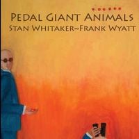 Stan Whitaker and Frank Wyatt - Pedal Giant Animals CD (album) cover