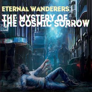 Eternal Wanderers - The Mystery of the Cosmic Sorrow CD (album) cover