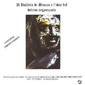 Il Balletto Di Bronzo - Il Balletto di Bronzo e l'Idea del Delirio Organizzato CD (album) cover