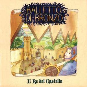 Il Balletto Di Bronzo - Il re del castello CD (album) cover