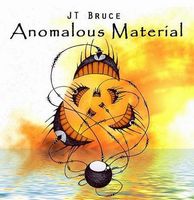 JT Bruce - Anomalous Material  CD (album) cover