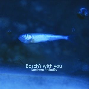 Bosch's With You - Northern Preludes CD (album) cover