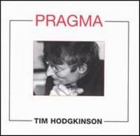Tim Hodgkinson - Pragma CD (album) cover