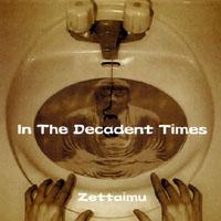 Zettaimu In The Decadent Times album cover