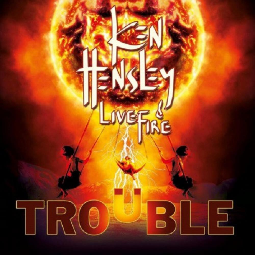 Ken Hensley - Ken Hensley & Live Fire: Trouble CD (album) cover