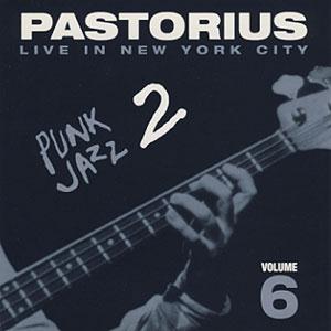 Jaco Pastorius Live In New York City, Vol. 6: Punk Jazz 2 album cover