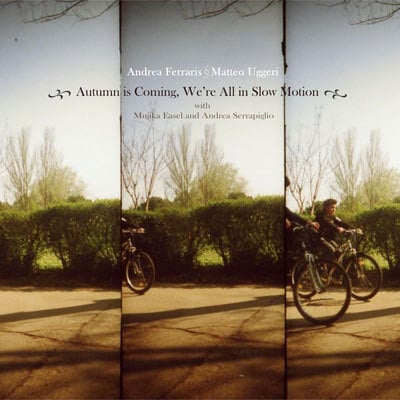 Matteo Uggeri - Autumn Is Coming, We're All In Slow Motion (with Andrea Ferraris) CD (album) cover