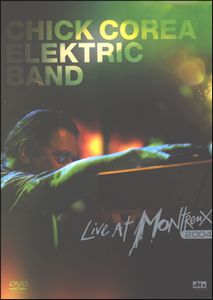 Chick Corea - Chick Corea Elektric Band: Live At Montreux 2004 CD (album) cover