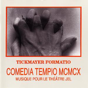 Stevan Kovacs Tickmayer - Tickmayer Formatio: Comedia Tempio MCMCX: Musique pour le Thtre Jel CD (album) cover