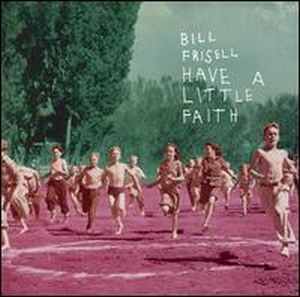 Bill Frisell Have a Little Faith album cover