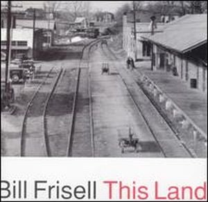 Bill Frisell - This Land CD (album) cover