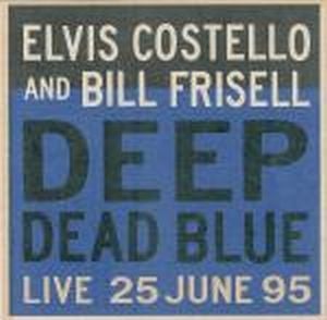 Bill Frisell Deep Dead Blue - Live 25 June 95  (with Elvis Costello) album cover