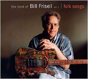Bill Frisell - The Best of Bill Frisell Vol. 1 (Folk Songs) CD (album) cover