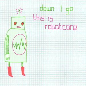 Down I Go - This Is Robotcore CD (album) cover