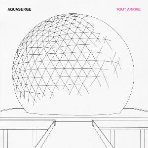 Aquaserge - Tout arrive CD (album) cover