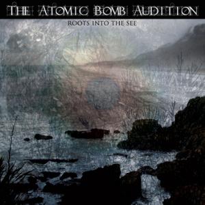The Atomic Bomb Audition - Roots In The See CD (album) cover