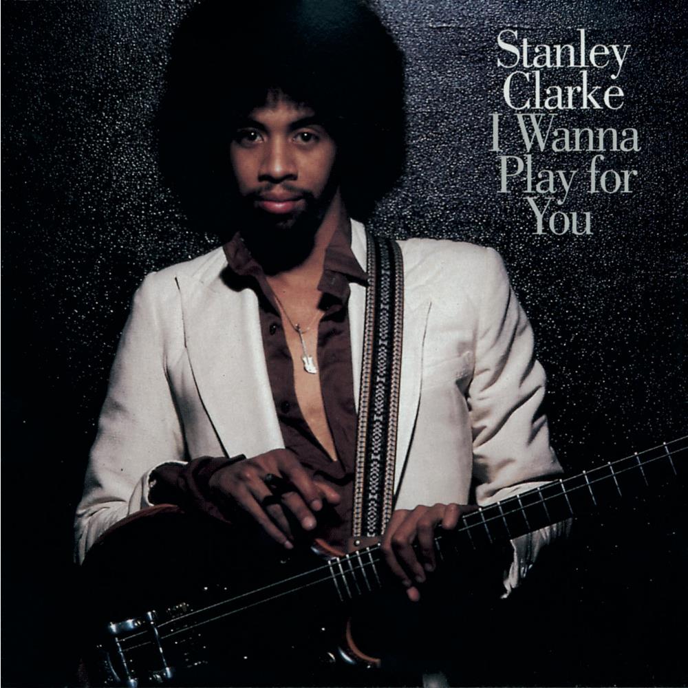 Stanley Clarke I Wanna Play For You album cover