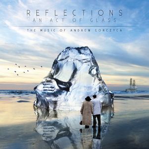 Andrew Gorczyca - Reflections - An Act Of Glass CD (album) cover
