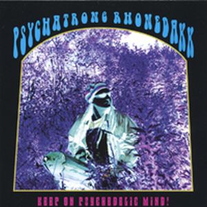 Psychatrone Rhonedakk - Keep On Psychedelic Mind! CD (album) cover