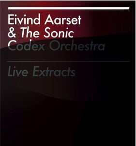 Eivind Aarset - Live Extracts (with The Sonic Codex Orchestra) CD (album) cover