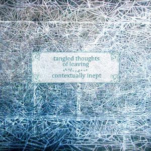Tangled Thoughts Of Leaving Contextually Inept album cover