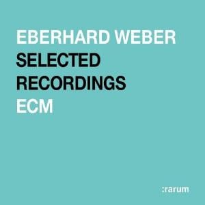 Eberhard Weber - Selected Recordings (Rarum, Vol. 18) CD (album) cover