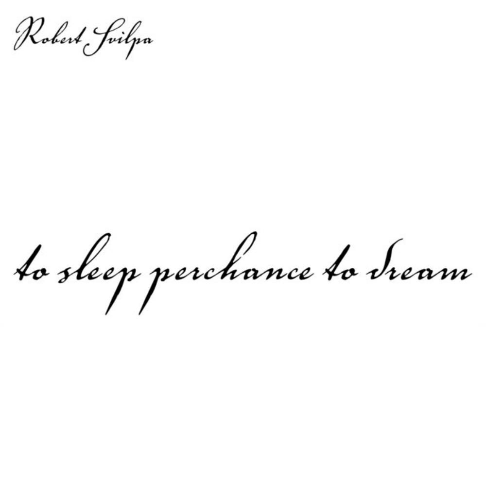 Robert Svilpa - To Sleep Perchance to Dream CD (album) cover