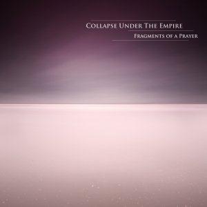 Collapse Under The Empire - Fragments Of A Prayer CD (album) cover