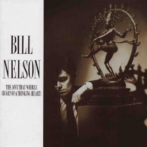 Bill Nelson - The Love That Whirls (The Diary of a Thinking Man) CD (album) cover