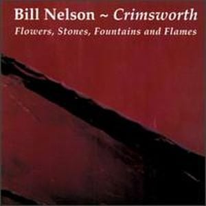Bill Nelson Crimsworth: Flowers, Stones, Fountains and Flames album cover