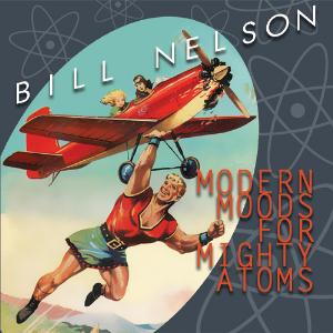 Bill Nelson Modern Moods For Mighty Atoms album cover