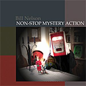 Bill Nelson - Non-Stop Mystery Action CD (album) cover