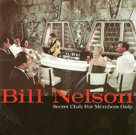 Bill Nelson - Secret Club For Members Only - Nelsonica 07 CD (album) cover