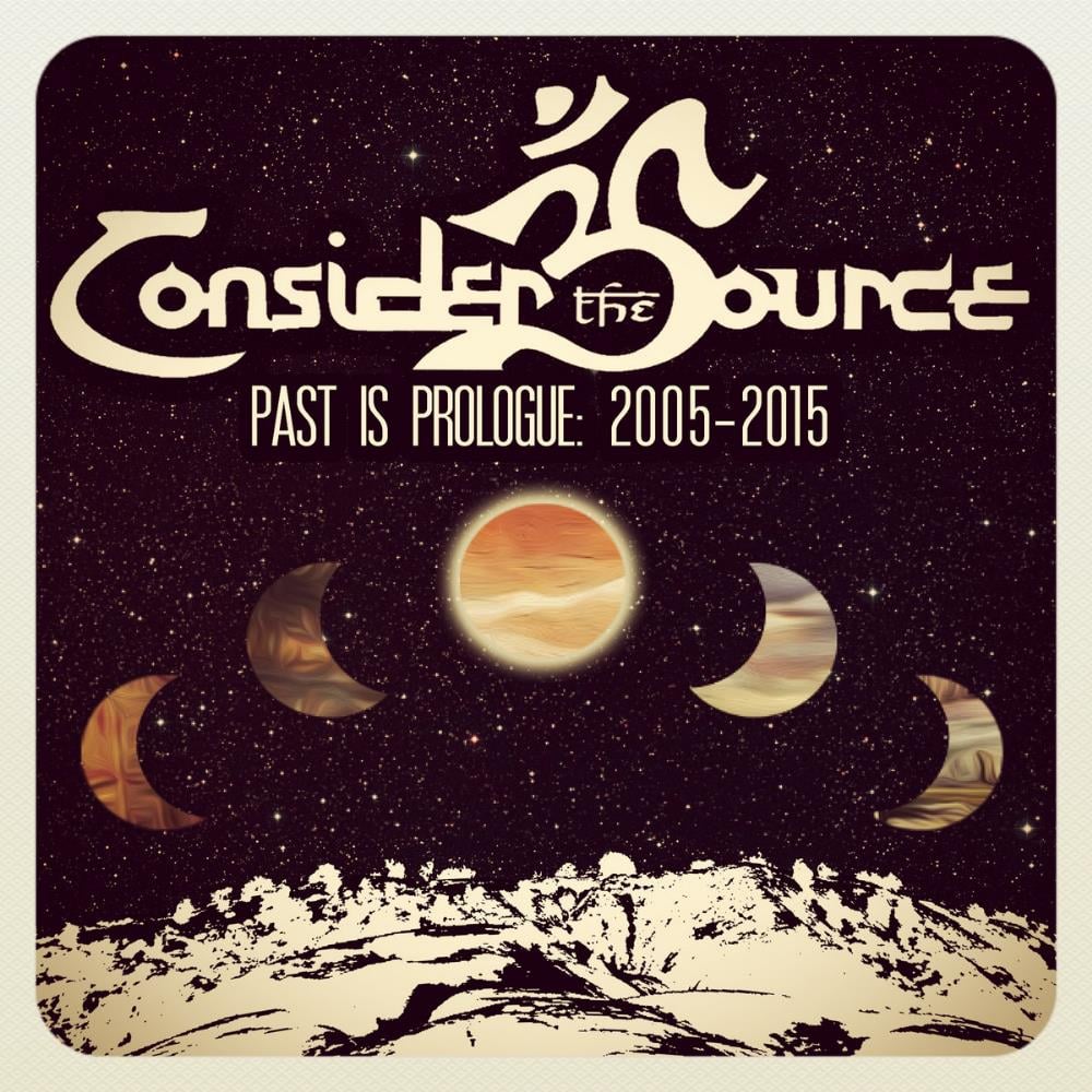 Consider The Source - Past Is Prologue: 2005-2015 CD (album) cover