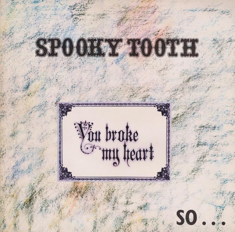 Spooky Tooth - You Broke My Heart - So... I Busted Your Jaw CD (album) cover