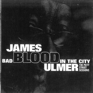 James Blood Ulmer - Bad Blood In The City: The Piety Street Sessions CD (album) cover