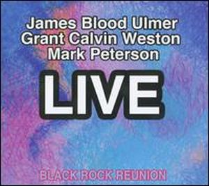 James Blood Ulmer Black Rock Reunion Live (with Grant Calvin Weston and Mark Peterson) album cover
