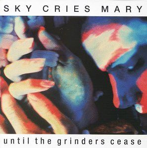 Sky Cries Mary - Until the Grinders Cease CD (album) cover
