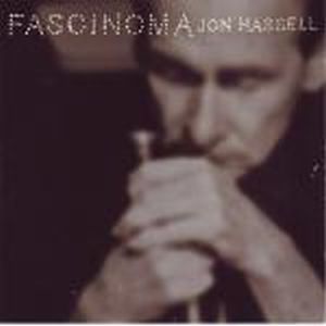 Jon Hassell - Fascinoma CD (album) cover