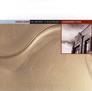 Harold Budd - The Serpent (In Quicksilver)/Abandoned Cities CD (album) cover
