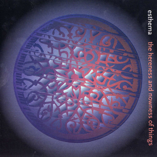 Esthema - The Hereness and Nowness Of Things CD (album) cover