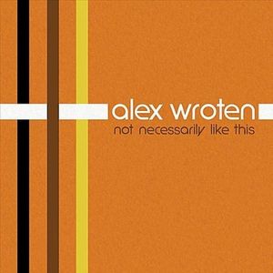 Alex Wroten - Not Necessarily Like This CD (album) cover