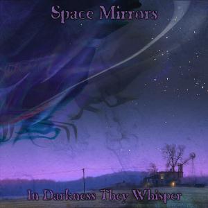 Space Mirrors - In Darkness They Whisper CD (album) cover