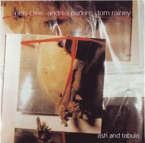 Nels Cline Ash And Tabula. Out Trios Volume Three (collaboration with Andrea Parkins & Tom Rainey) album cover