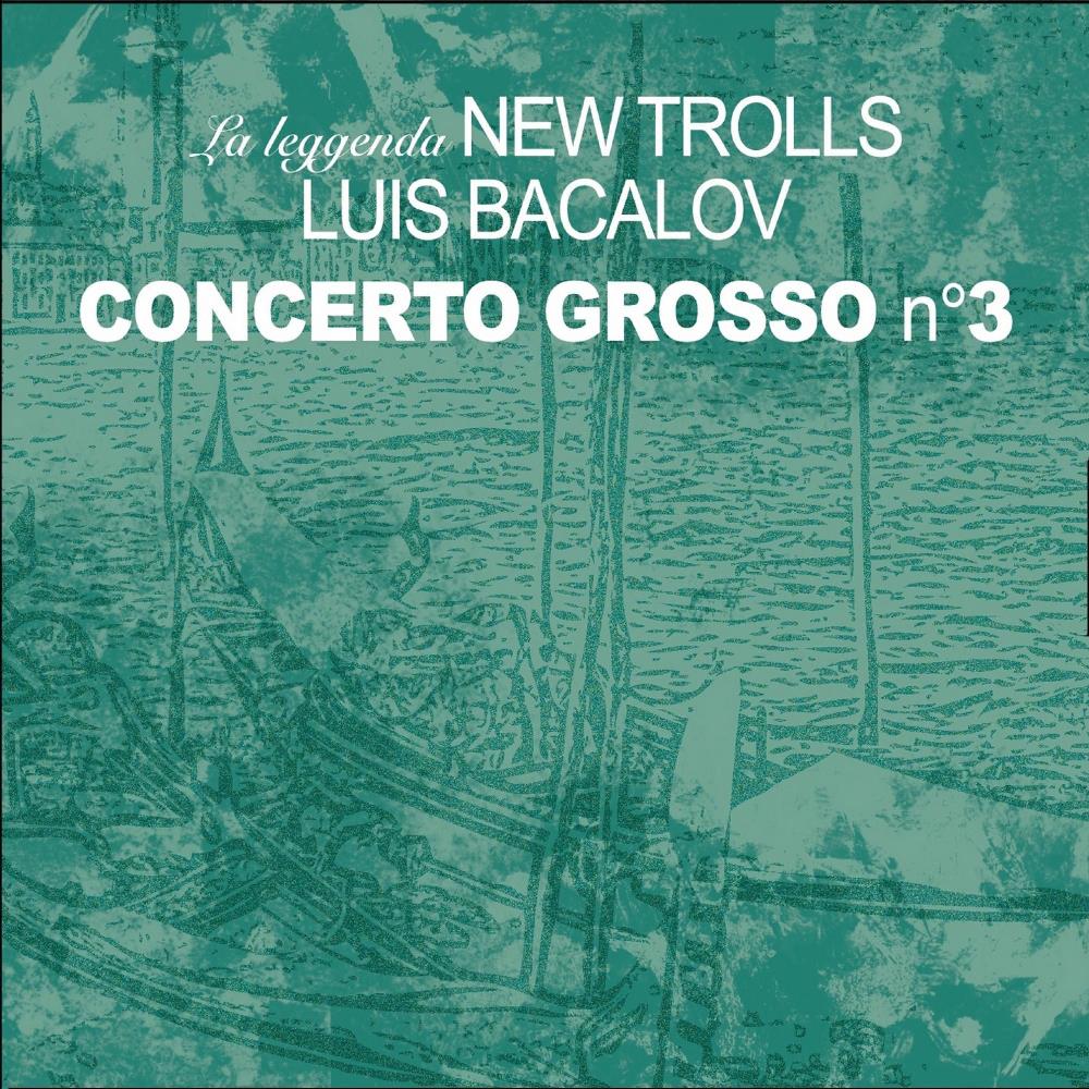 New Trolls - La Leggenda New Trolls & Luis Bacalov: Concerto Grosso N 3 CD (album) cover
